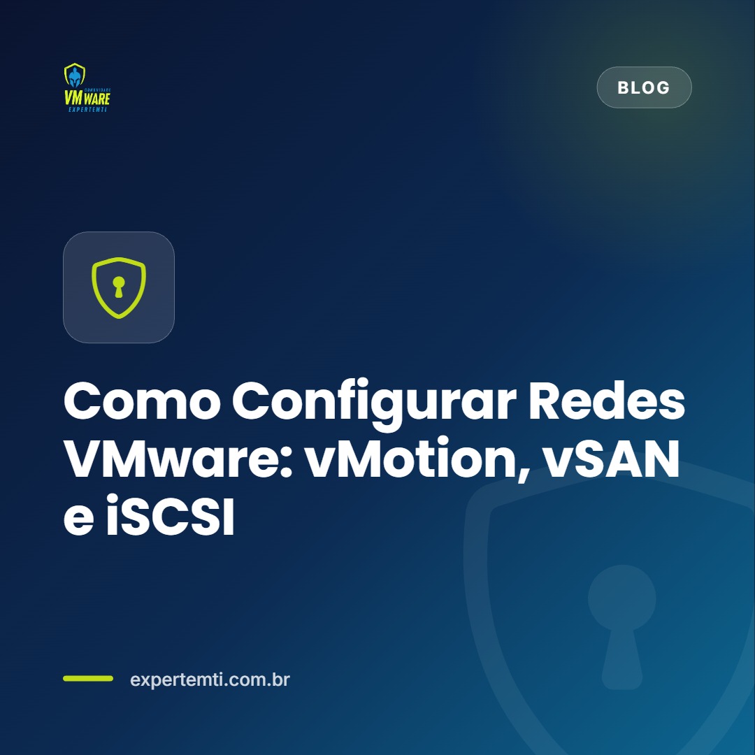 Guia Completo de Configuração de Redes VMware: vMotion, vSAN e iSCSI