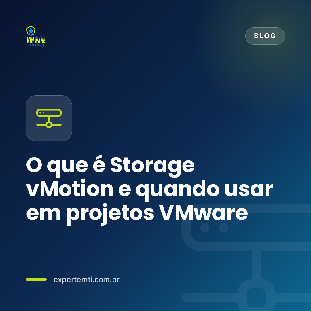 O que é Storage vMotion e quando usar em projetos VMware